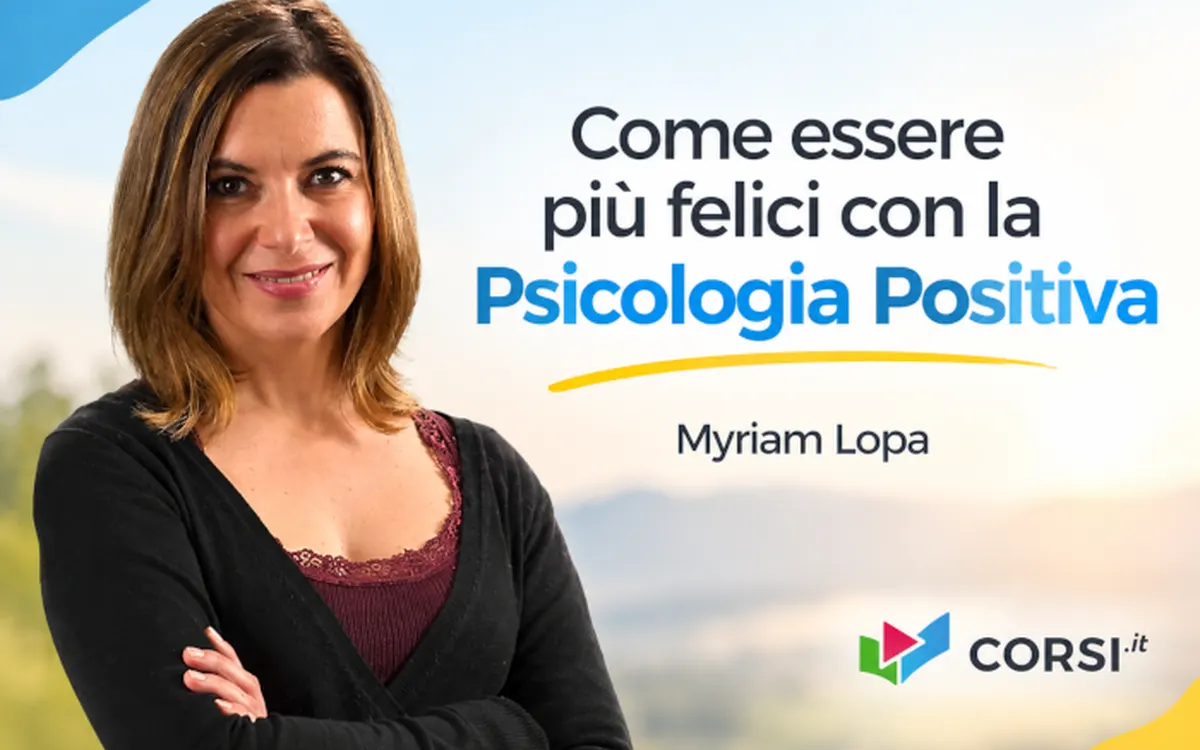 Come essere più felici con la Psicologia Positiva – Myriam Lopa (Corsi.it)