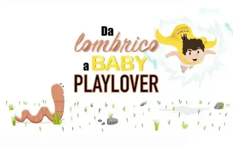 Da Lombrico a Baby PlayLover – PlayLover Academy