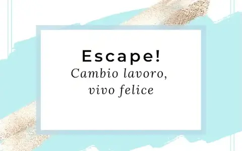 ESCAPE! Cambio lavoro, vivo felice – EcoSapere