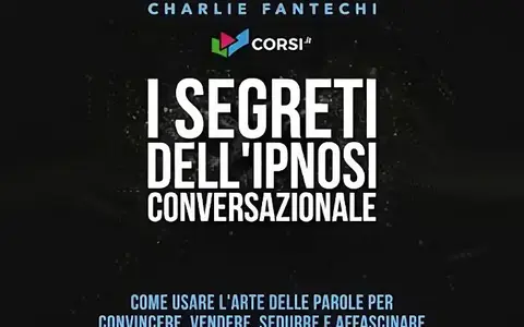 I segreti dell’ipnosi conversazionale – Charlie Fantechi