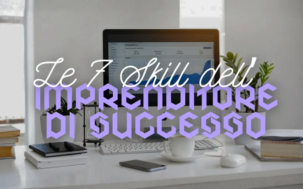 Le 7 Skill dell’Imprenditore di Successo – Luca Mazzucchelli