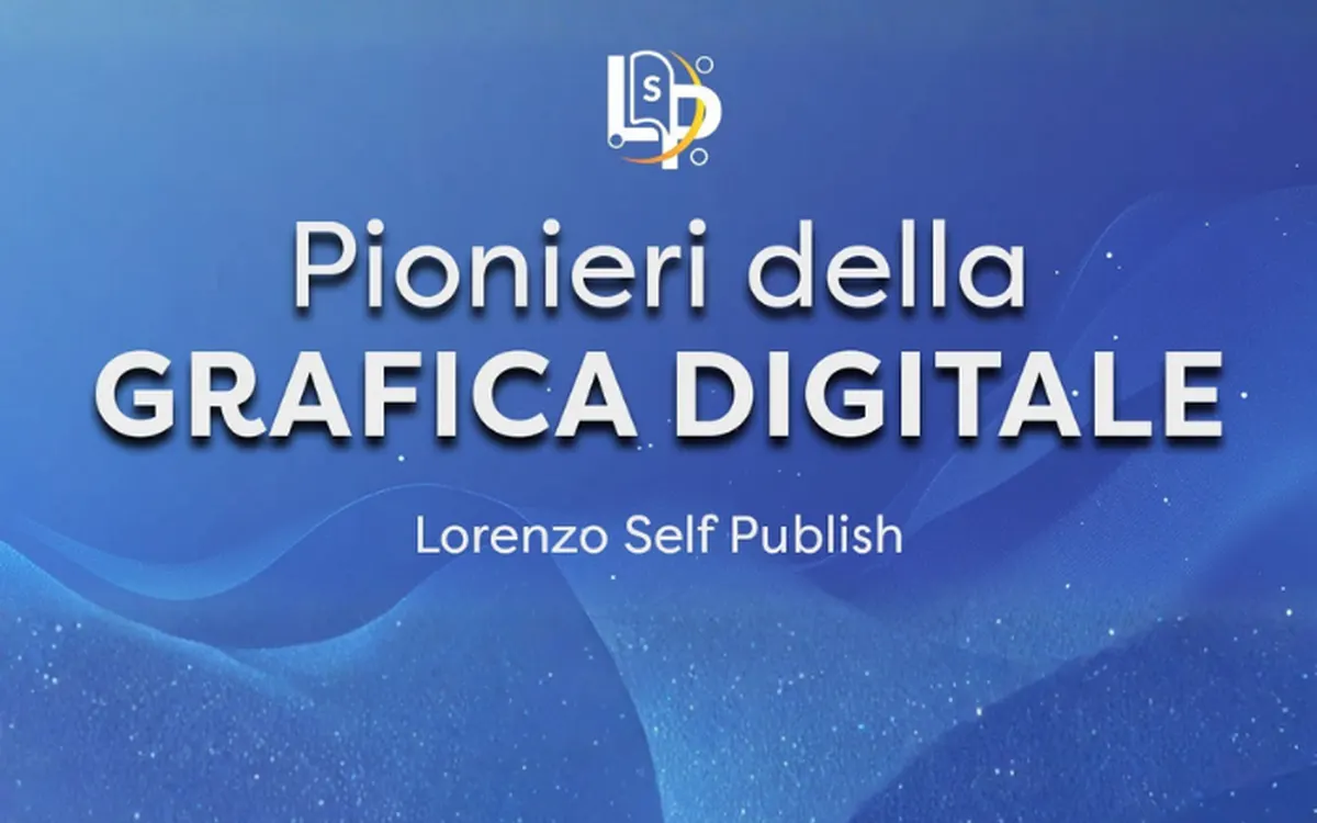 Pionieri della Grafica Digitale – Lorenzo Self Publish