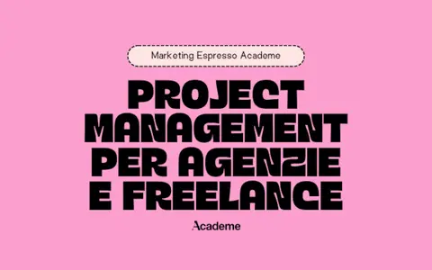 Project Management per Agenzie e Freelance – Marketing Espresso AcadeME