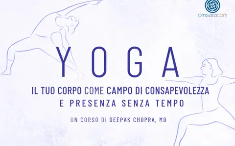 Yoga: Il tuo Corpo come Campo di Consapevolezza – Deepak Chopra